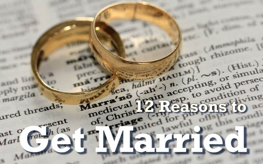 12 Reasons You Should Marry!