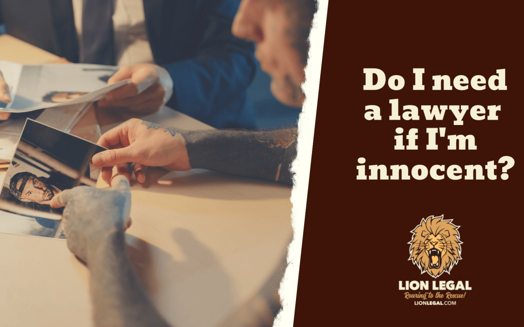 Do I Need A Lawyer If I’m Innocent?